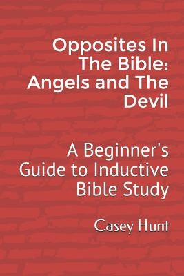 Opposites in the Bible: Angels and the Devil: A Beginner's Guide to Inductive Bible Study by Hunt, Abigaile