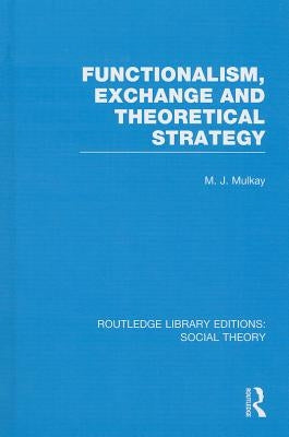 Functionalism, Exchange and Theoretical Strategy by Mulkay, Michael