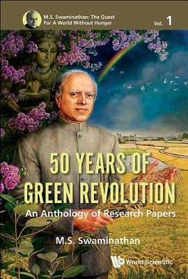50 Years of Green Revolution: An Anthology of Research Paper by Swaminathan M S