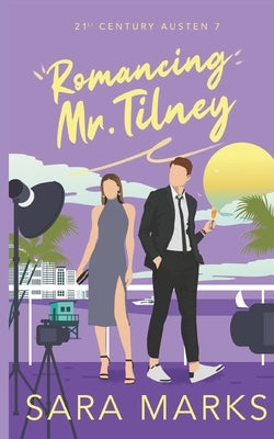 Romancing Mr. Tilney: A Instalove, Reality Show, Rom Com With A Jane Austen Twist by Marks, Sara