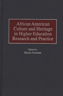 African American Culture and Heritage in Higher Education Research and Practice by Freeman, Kassie