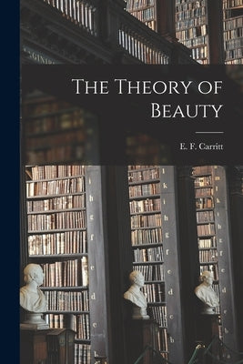 The Theory of Beauty by Carritt, E. F. (Edgar Frederick) 187