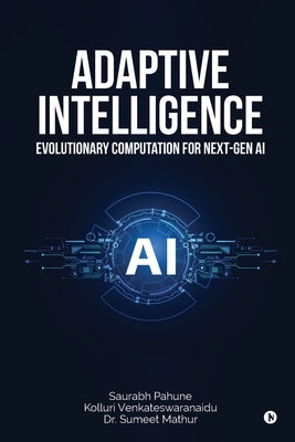 Adaptive Intelligence: Evolutionary Computation for Next-Gen AI by Saurabh Pahune