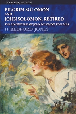 Pilgrim Solomon and John Solomon, Retired: The Adventures of John Solomon, Volume 8 by Bedford-Jones, H.