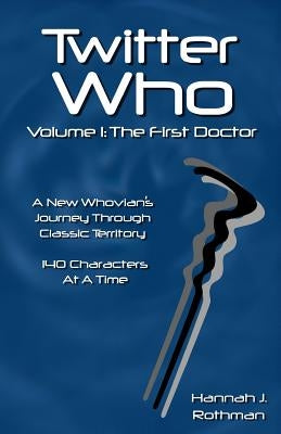 Twitter Who Volume 1: The First Doctor by Rothman, Hannah J.