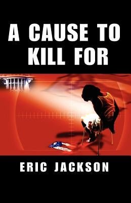A Cause to Kill for by Jackson, Eric