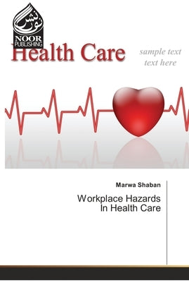Workplace Hazards In Health Care by Shaban, Marwa