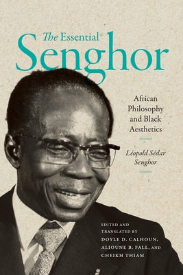 The Essential Senghor: African Philosophy and Black Aesthetics by Senghor, Léopold Sédar
