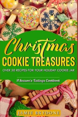 Christmas Cookie Treasures: Over 50 Recipes for Your Holiday Cookie Jar by Brydone, Jamie