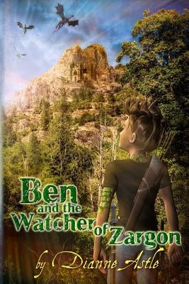 Ben and the Watcher of Zargon by Astle, Dianne E.