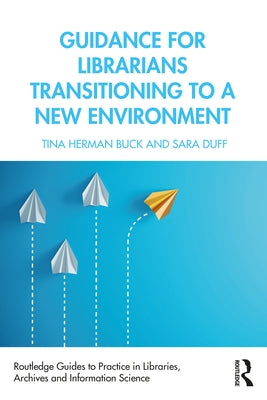 Guidance for Librarians Transitioning to a New Environment by Buck, Tina Herman