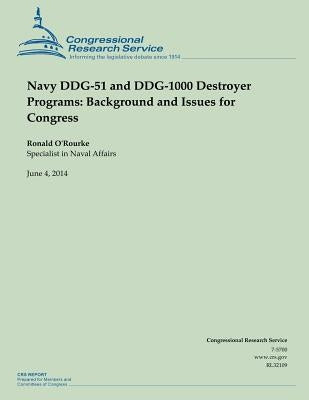Navy DDG-51 and DDG-1000 Destroyer Programs: Background and Issues for Congress by O'Rourke, Ronald