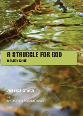 A Struggle for God: A Study Guide by Smith, Jessica