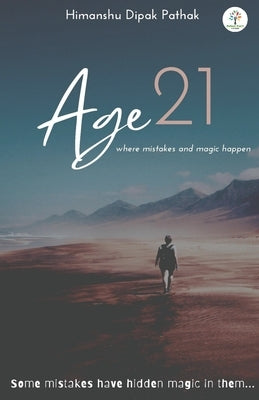 Age 21: Where Mistakes & Magic Happen by Pathak, Himanshu Dipak