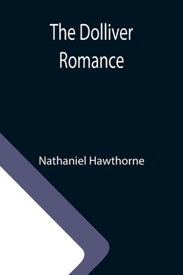 The Dolliver Romance by Hawthorne, Nathaniel
