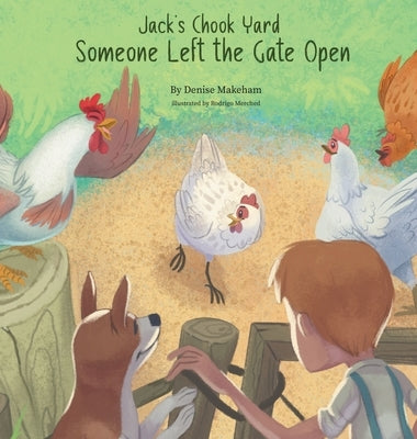 Jack's Chook Yard: Someone Left the Gate Open by Makeham, Denise