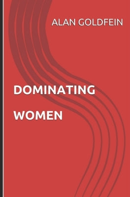 Dominating Women by Goldfein, Alan