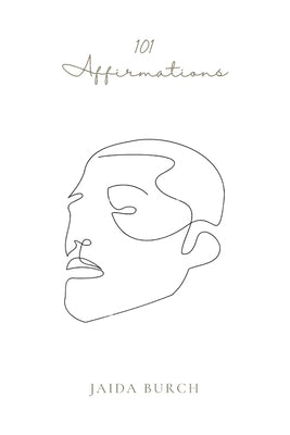 101 Affirmations: Men's Affirmations for a Healthier Belief System by Burch, Jaida