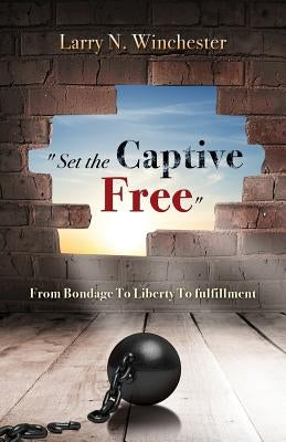 Set the Captive Free by Winchester, Larry N.