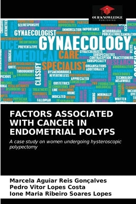 Factors Associated with Cancer in Endometrial Polyps by Aguiar Reis Gon軋lves, Marcela