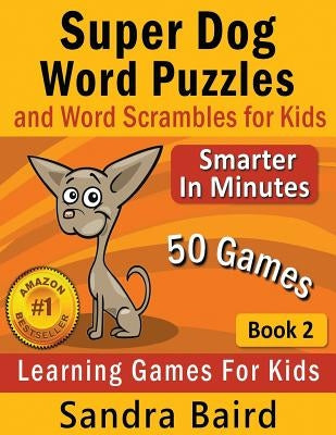 Super Dog Word Puzzles and Word Scrambles: Learning Games for Kids by Baird, Sandra