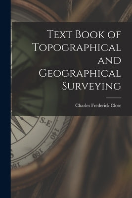 Text Book of Topographical and Geographical Surveying by Close, Charles Frederick