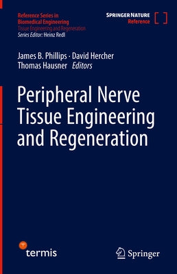 Peripheral Nerve Tissue Engineering and Regeneration by Phillips, James