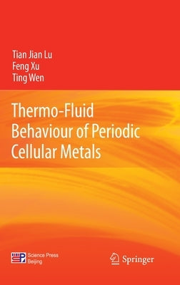 Thermo-Fluid Behaviour of Periodic Cellular Metals by Lu, Tian Jian