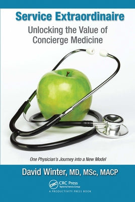 Service Extraordinaire: Unlocking the Value of Concierge Medicine by Winter, David