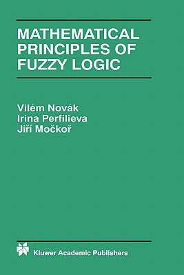 Mathematical Principles of Fuzzy Logic by Novák, Vilém