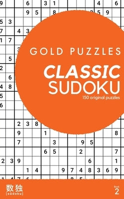Gold Puzzles Classic Sudoku Book 2: 150 original classic sudoku puzzles for players of all abilities by Press, Gp