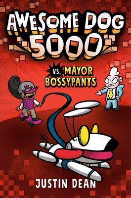 Awesome Dog 5000 vs. Mayor Bossypants (Book 2) by Dean, Justin