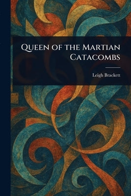 Queen of the Martian Catacombs by Brackett, Leigh