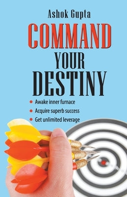 Command Your Destiny by Gupta, Ashok