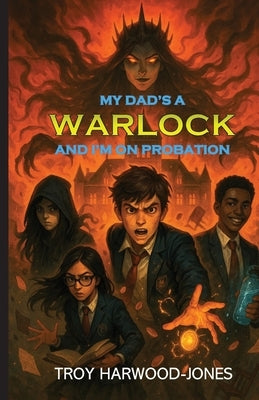 My Dad's A Warlock and I'm On Probation by Harwood-Jones