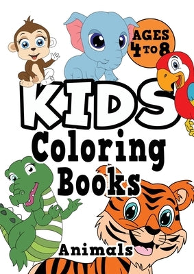 Kids Coloring Books Ages 4-8: ANIMALS. Fun, easy, cute, cool coloring animal activity workbook for boys & girls aged 4-6, 3-8, 3-5, 6-8 by Creative Kids Studio