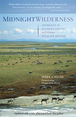 Midnight Wilderness: Journeys in Alaska's Arctic National Wildlife Refuge by Miller, Debbie