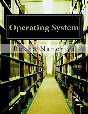 Operating System: Concepts and Theory by Naneriya, Rekha