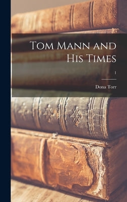 Tom Mann and His Times; 1 by Torr, Dona