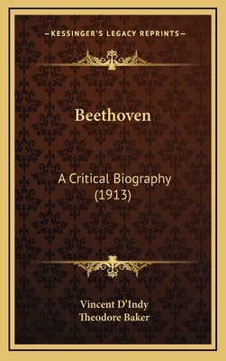 Beethoven: A Critical Biography (1913) by D'Indy, Vincent