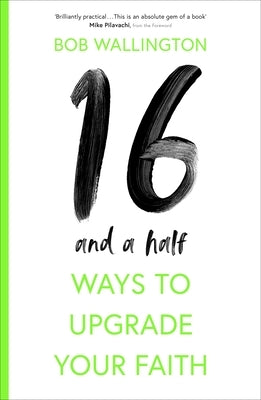 16-And-A-Half Ways to Upgrade Your Faith by Wallington, Bob