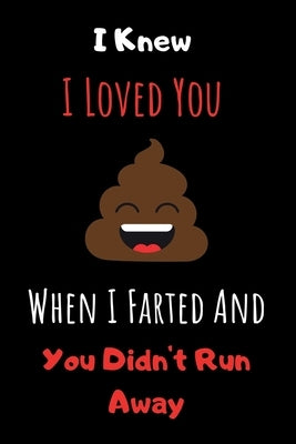 I Knew I Loved You When I Farted And You Didn't Run Away: Cute Valentines Day Gifts for Boyfriend, Couples Gifts for Boyfriend From Girlfriend by Press, Unique Valentines
