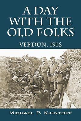 A Day With The Old Folks: Verdun, 1916 by Kihntopf, Michael P.