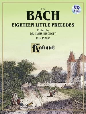 Bach: Eighteen Little Preludes for Piano [With CD (Audio)] by Bach, Johann Sebastian