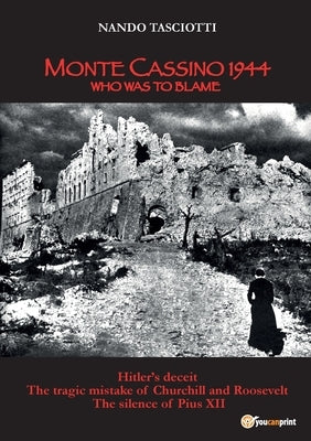 Monte Cassino 1944, Who was to blame by Tasciotti, Nando