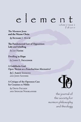 Element: The Journal for the Society for Mormon Philosophy and Theology Volume 6 Issue 2 (Fall 2015) by McLachlan, James M.