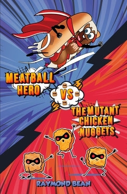 Meatball Hero vs. The Mutant Chicken Nuggets by Bean, Raymond
