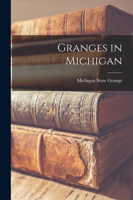 Granges in Michigan by Michigan State Grange