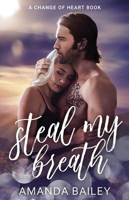Steal My Breath: (A Change of Heart Book) by Bailey, Amanda