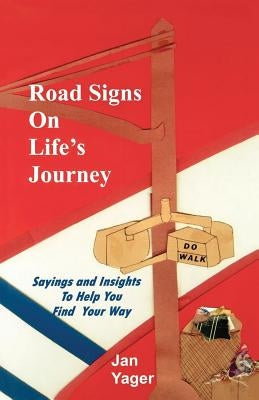 Road Signs on Life's Journey: Sayings and Insights to Help You Find Your way by Yager, Jan
